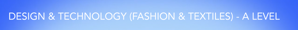 DESIGN & TECHNOLOGY (FASHION & TEXTILES) - A LEVEL VIDEO